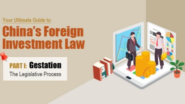 Your ultimate guide to China's Foreign Investment Law   Part I: Gestation
