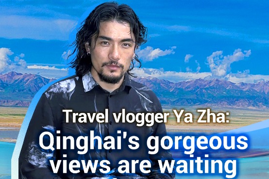 Travel vlogger Ya Zha: Qinghai's gorgeous views are waiting for you