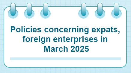 Policies concerning expats, foreign enterprises in March 2025