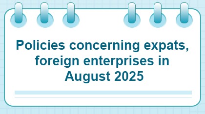 Policies concerning expats, foreign enterprises in August 2025