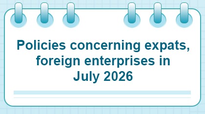 Policies concerning expats, foreign enterprises in July 2026