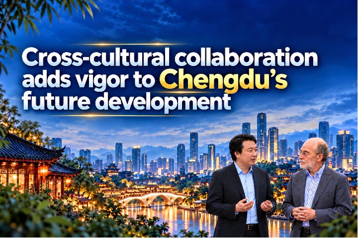 Cross-cultural collaboration adds vigor to Chengdu’s future development